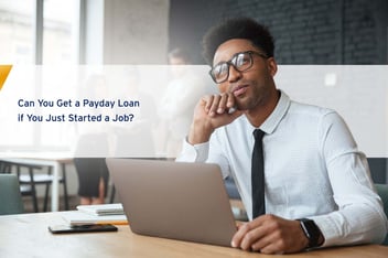 Get a Payday Loan if You Just Started A Job